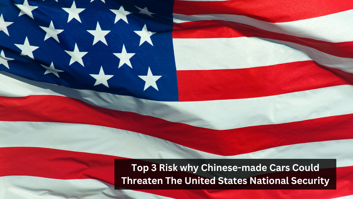 Top 3 Risk why Chinese-made Cars Could Threaten The United States National Security